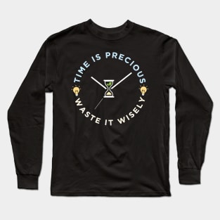 Time is precious, waste it wisely funny quote slogan Long Sleeve T-Shirt